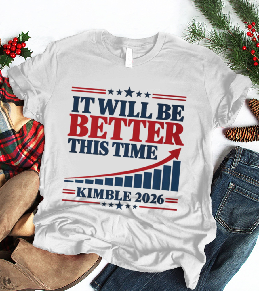 It Will Be Better This Time Kimble 2026 Campaign Progress Bar Chart T-Shirt