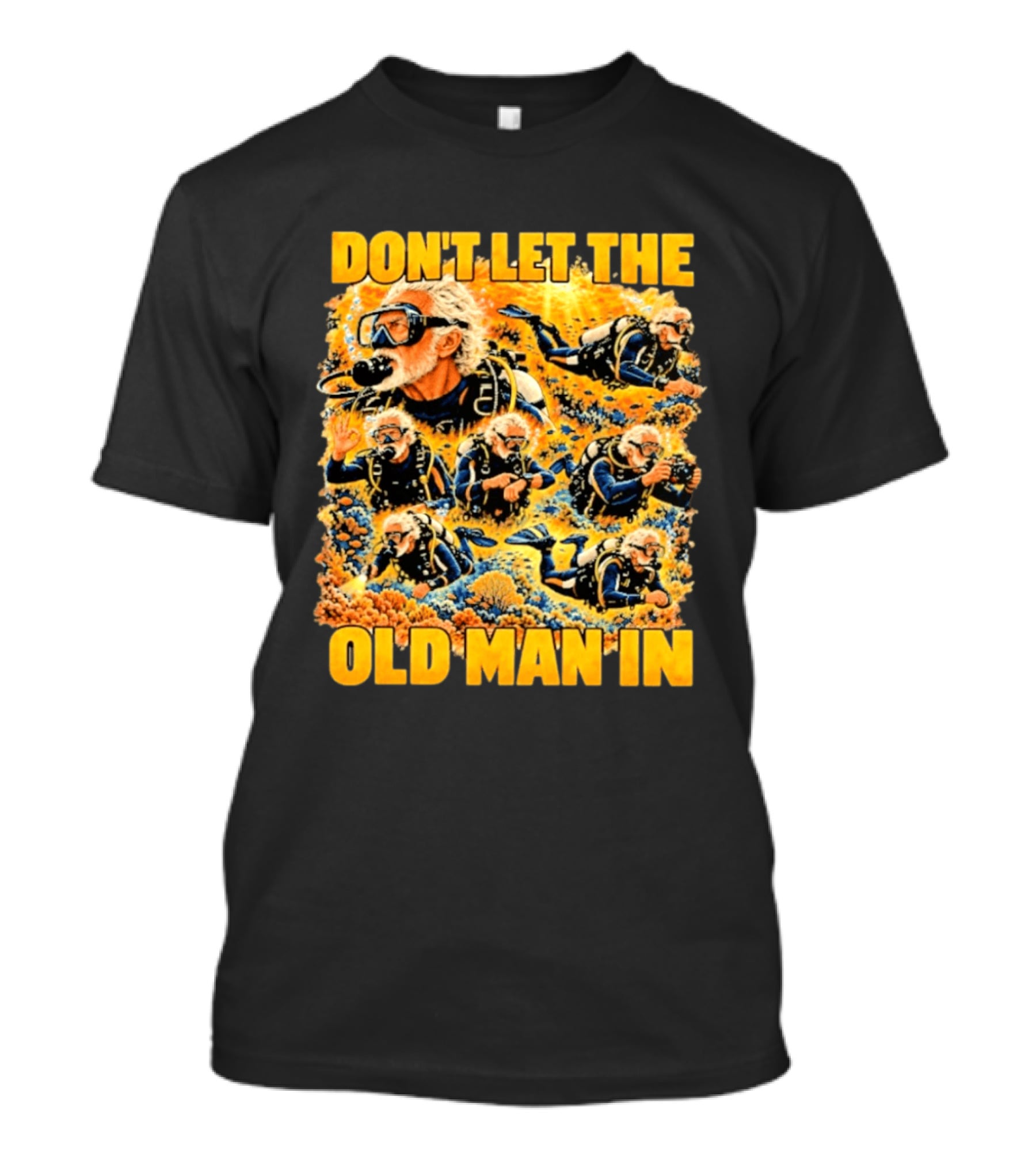 Don't Let The Old Man In Scuba Diving Adventure T-Shirt