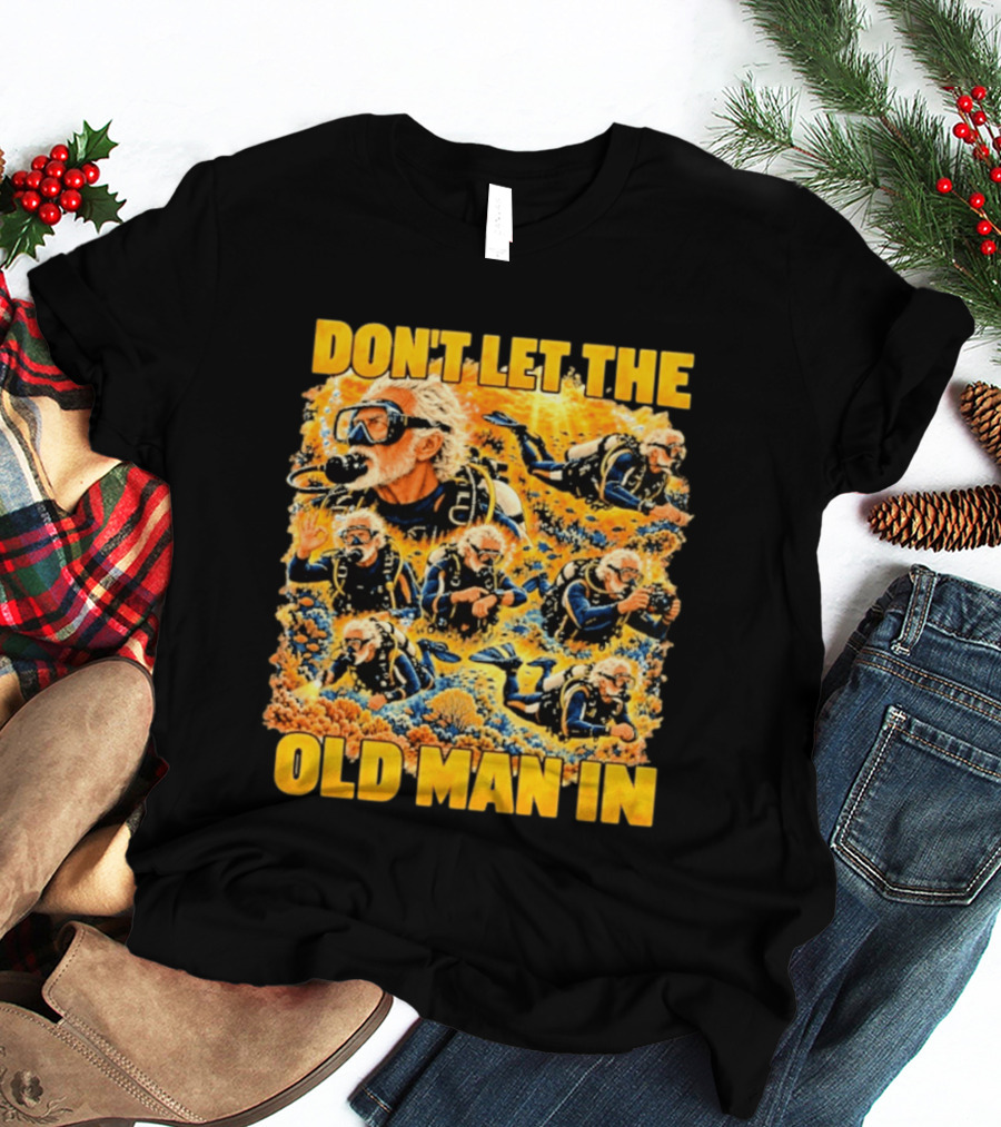 Don't Let The Old Man In Scuba Diving Adventure T-Shirt