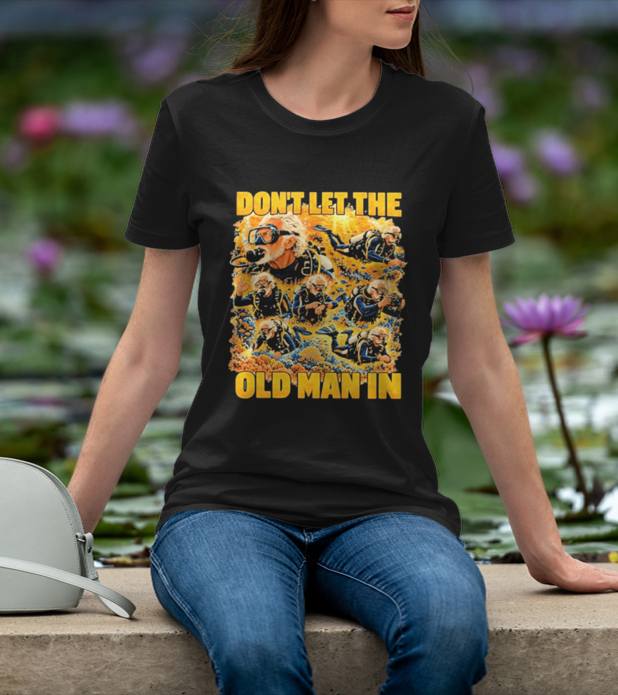Don't Let The Old Man In Scuba Diving Adventure T-Shirt