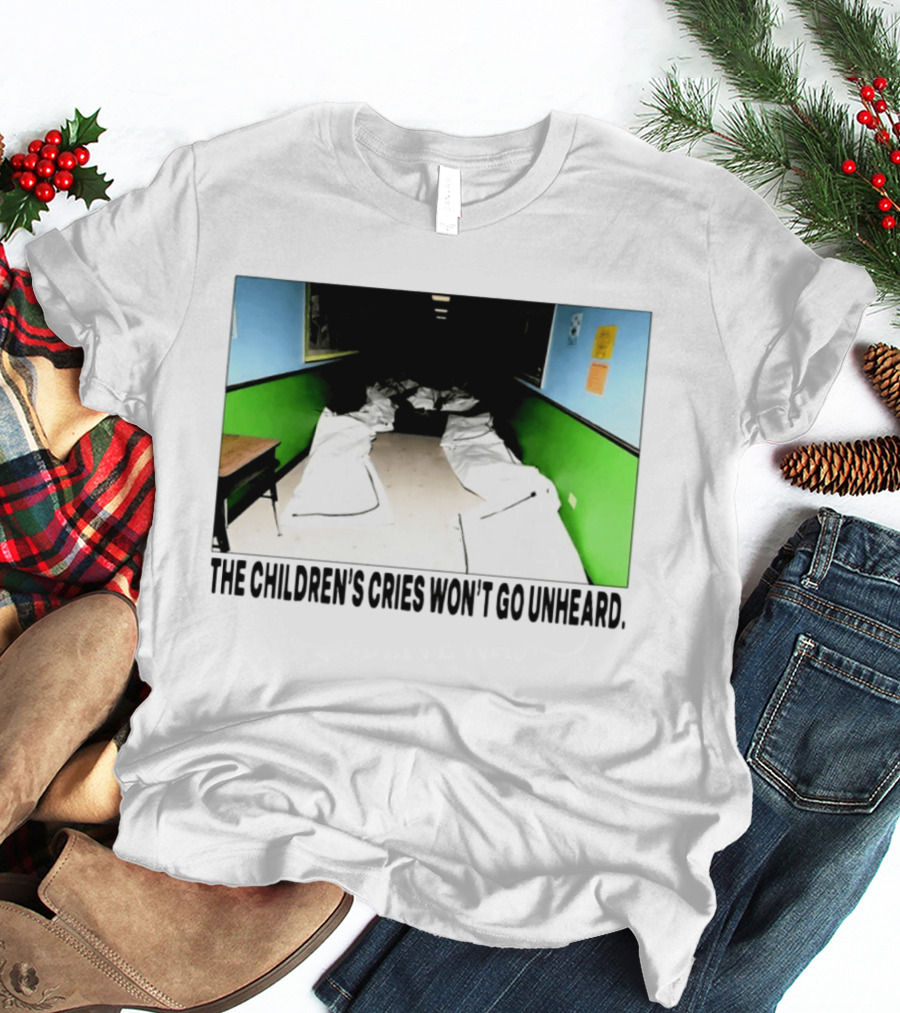 The Children's Cries Won't Go Unheard Impactful Message T-Shirt