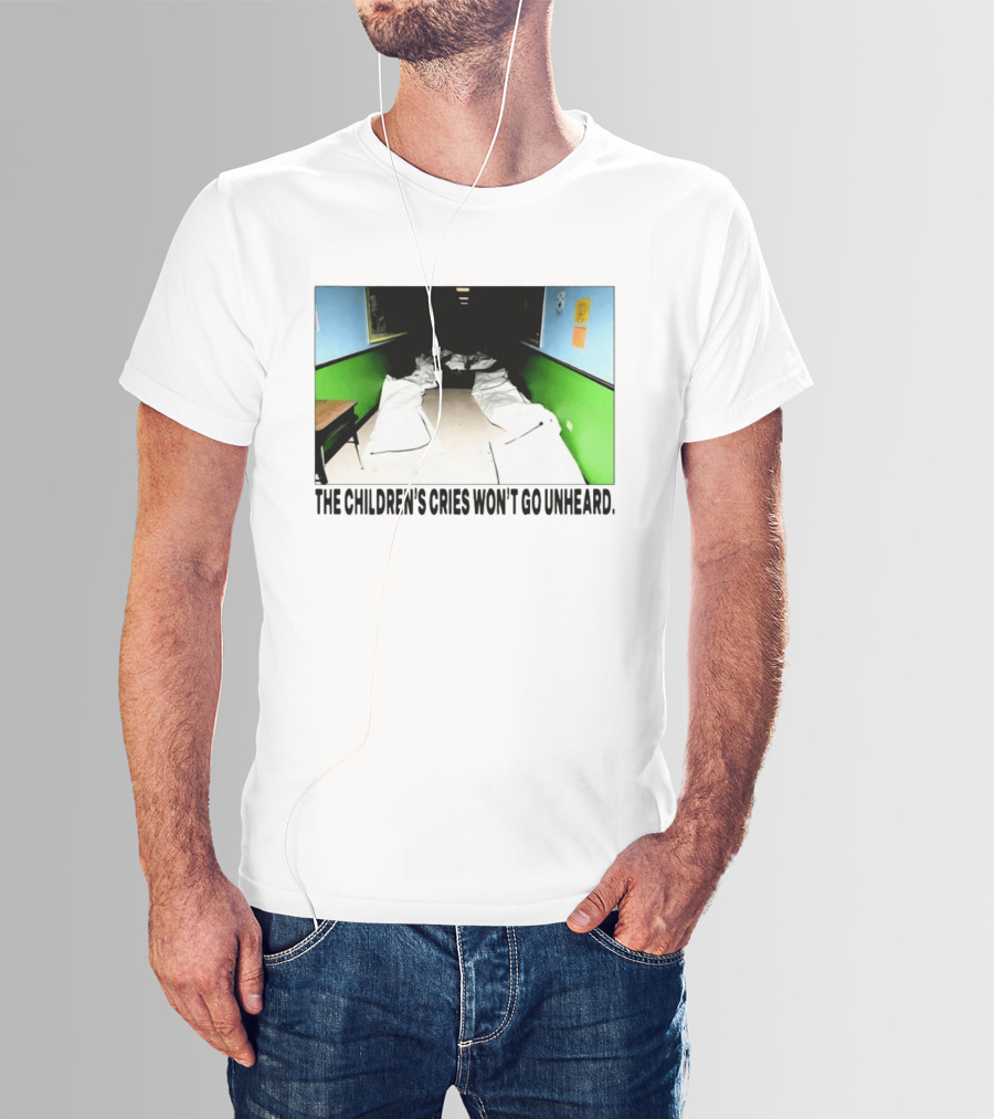 The Children's Cries Won't Go Unheard Impactful Message T-Shirt