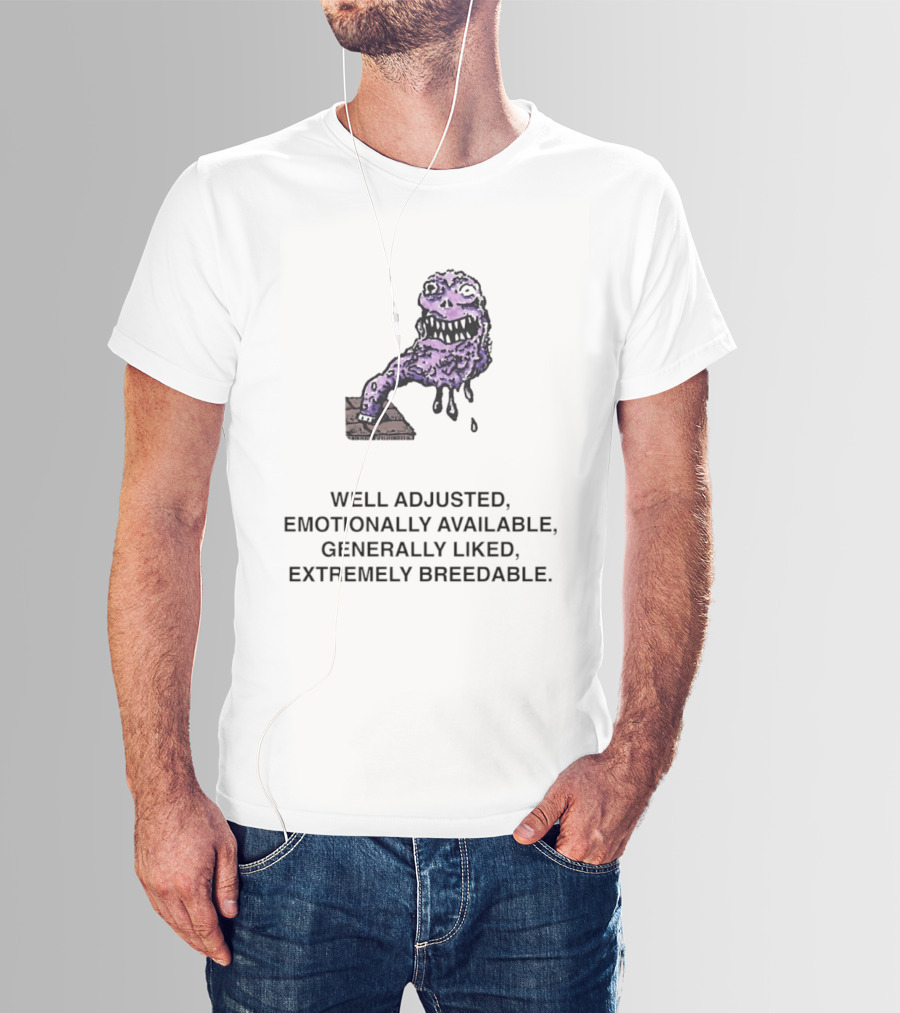 Well Adjusted Emotionally Available Generally Liked Extremely Breedable Creature T-Shirt