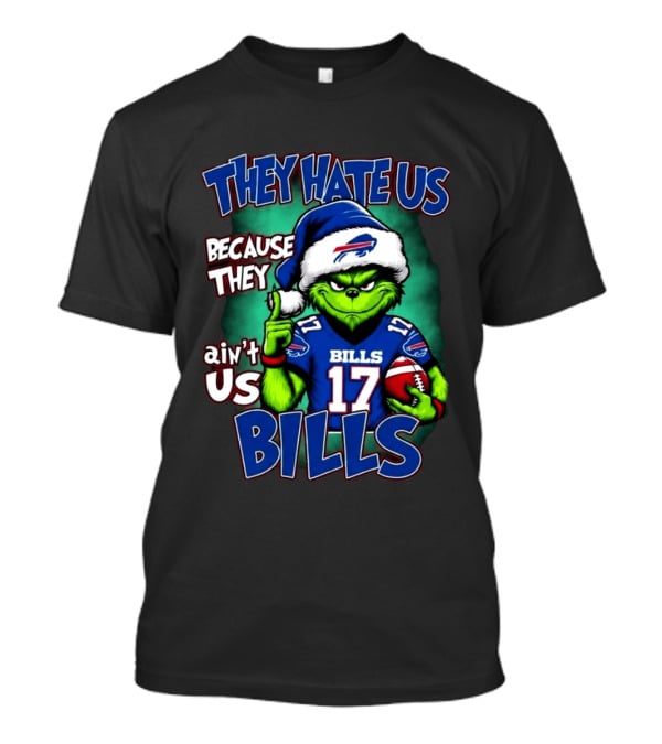 They Hate Us Because They Ain't Us Grinch Bills Christmas 17 T-Shirt