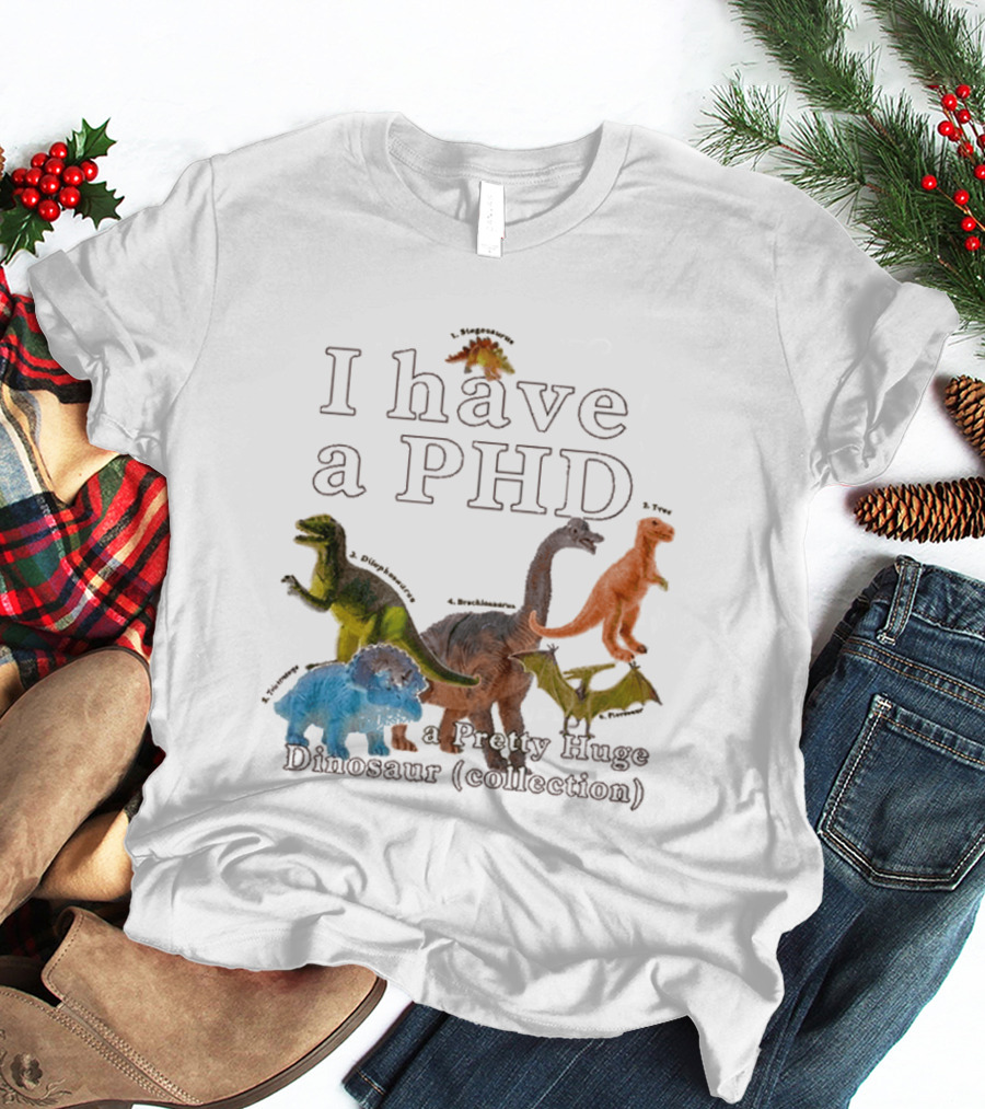 I Have A PHD Pretty Huge Dinosaur Collection With Colorful Rex Triceratops Brachiosaurus T-Shirt