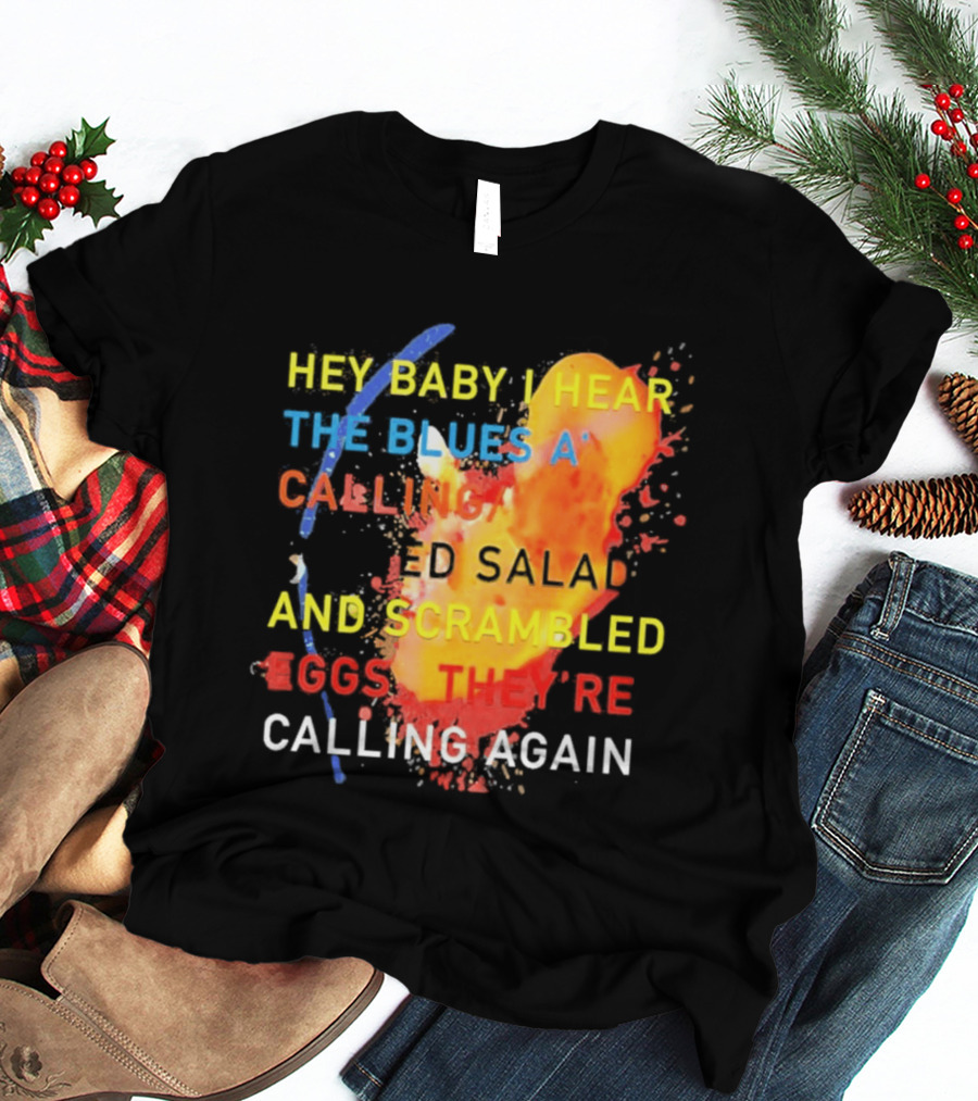 Hey Baby I Hear The Blues A Calling Tossed Salads And Scrambled Eggs They're Calling Again Frasier T-Shirt