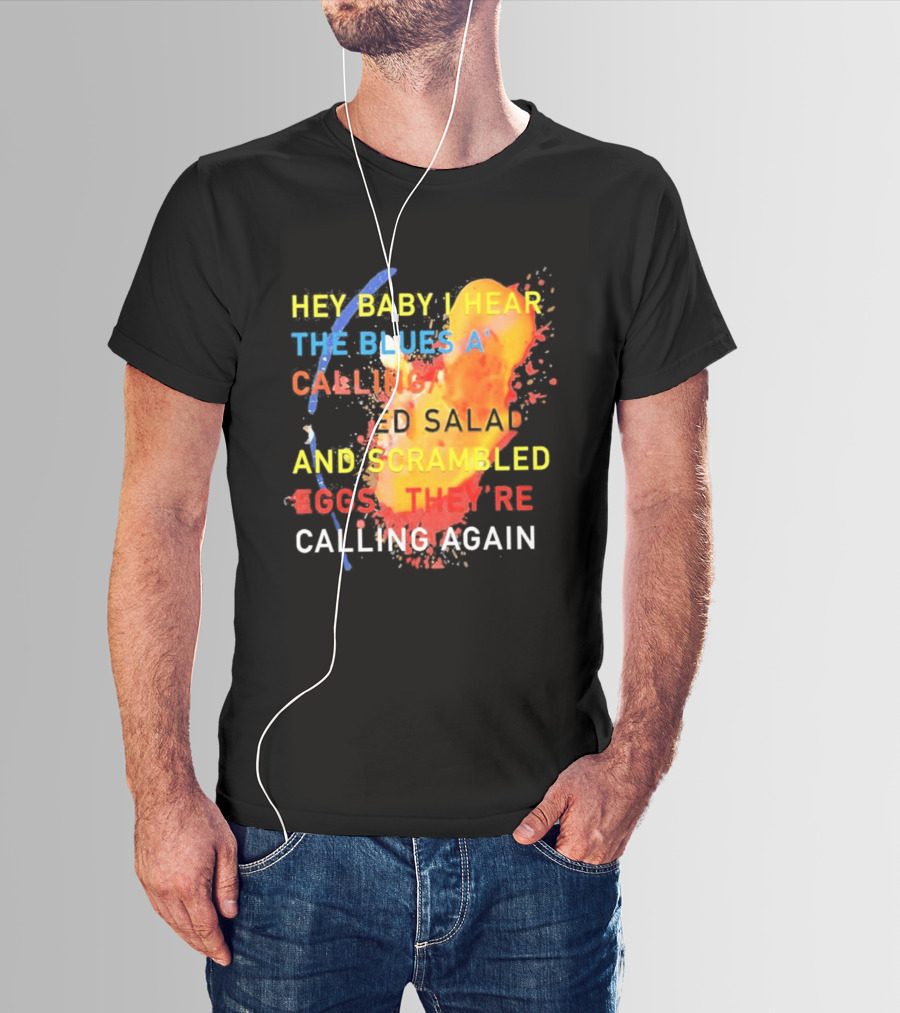 Hey Baby I Hear The Blues A Calling Tossed Salads And Scrambled Eggs They're Calling Again Frasier T-Shirt