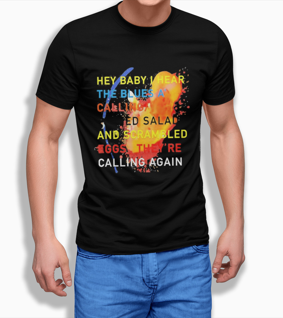 Hey Baby I Hear The Blues A Calling Tossed Salads And Scrambled Eggs They're Calling Again Frasier T-Shirt