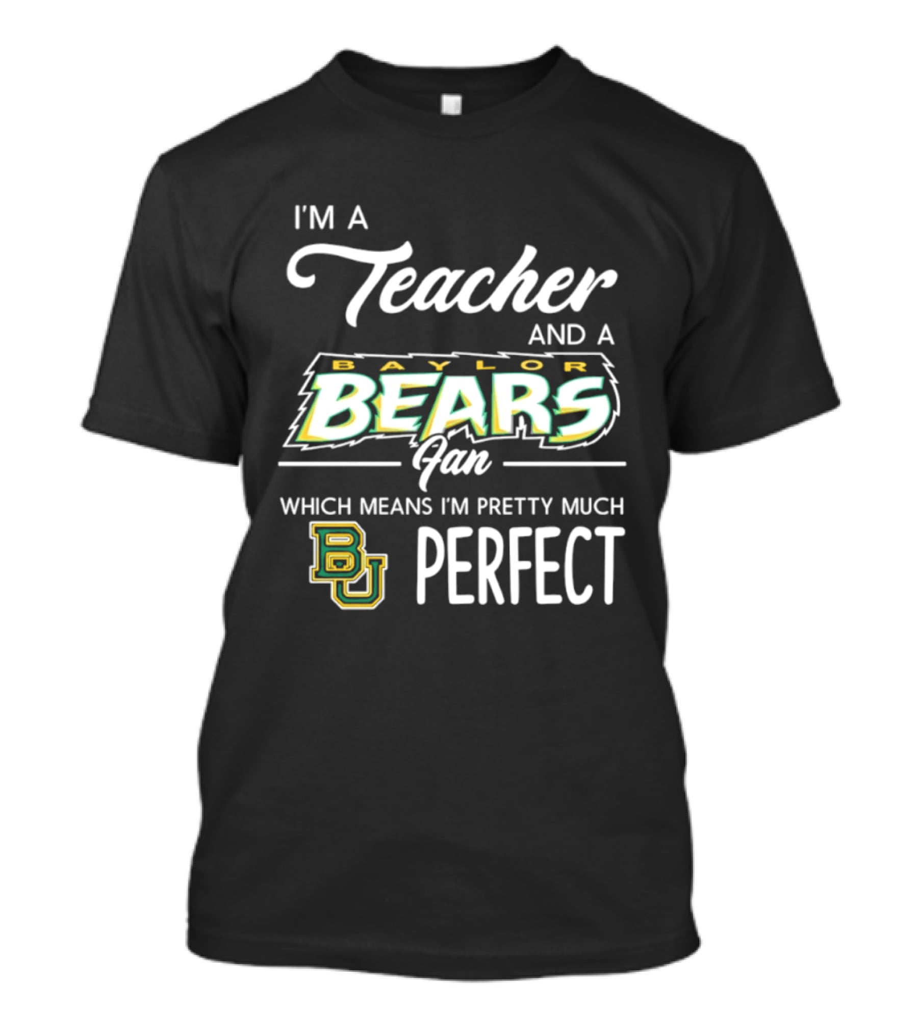 I'm A Teacher And Baylor Bears Fan Pretty Much Perfect T-Shirt
