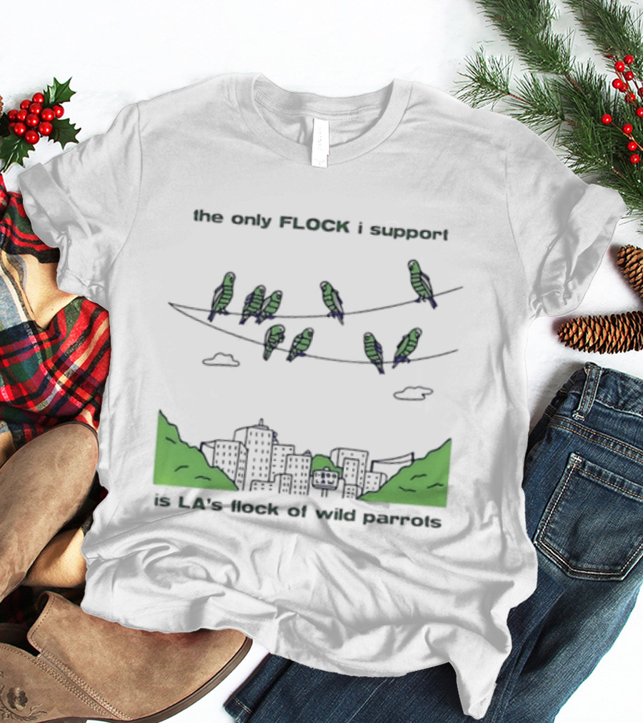 The Only Flock I Support Is LA's Flock Of Wild Parrots With City Skyline And Parrots On Wires T-Shirt