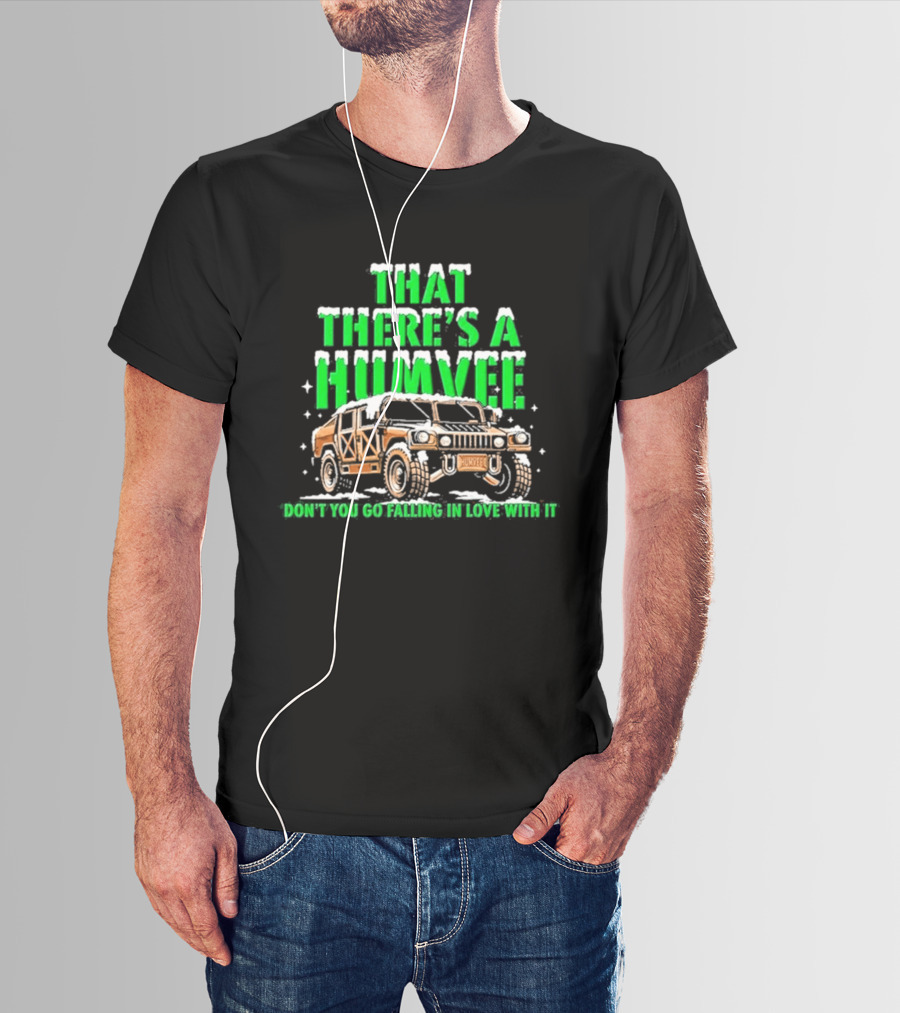 That There's A Humvee Don't You Go Falling In Love With It Snow Covered Winter Humvee T-Shirt