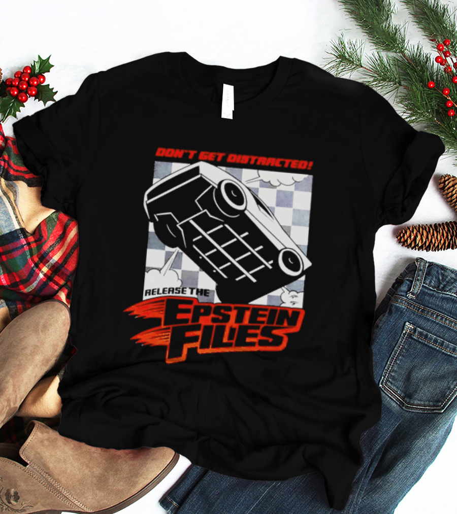 Don't Get Distracted Release The Epstein Files Racecar Checkerboard T-Shirt
