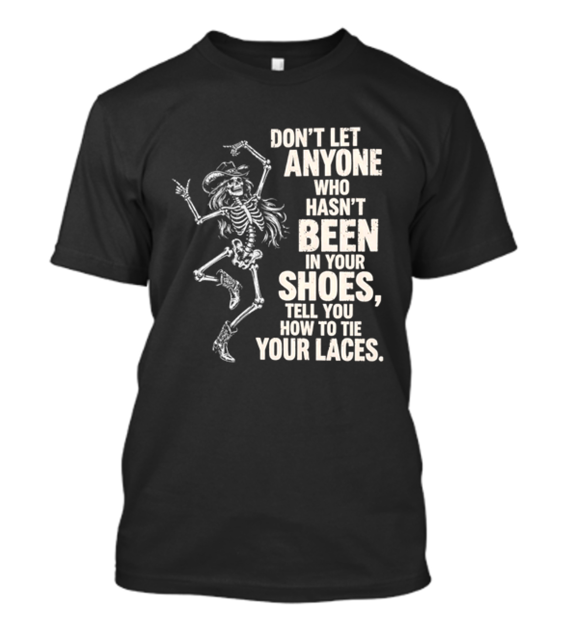 Don't Let Anyone Who Hasn't Been In Your Shoes Tell You How To Tie Your Laces Skeleton Cowboy T-Shirt