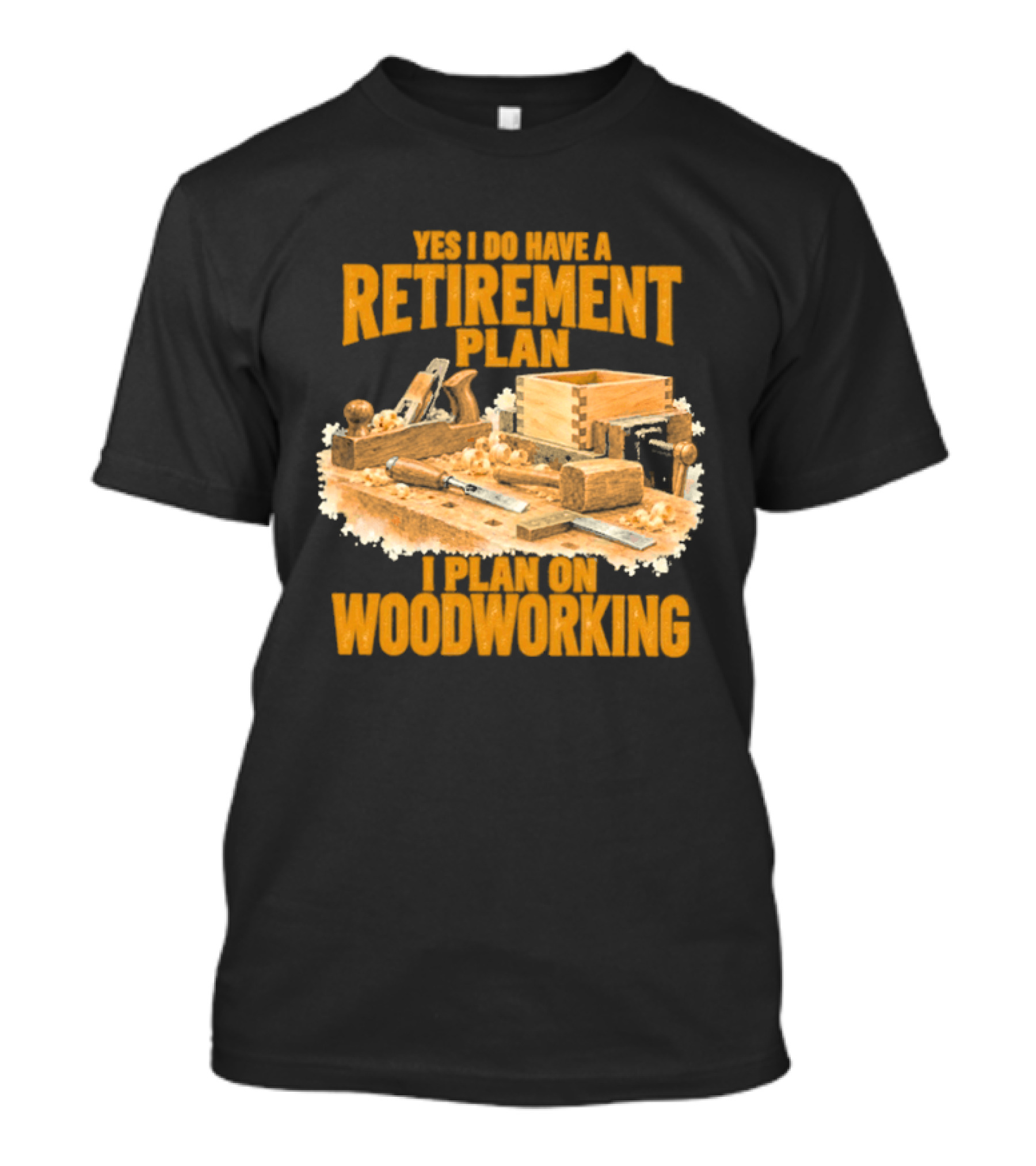 Yes I Do Have A Retirement Plan I Plan On Woodworking T-Shirt