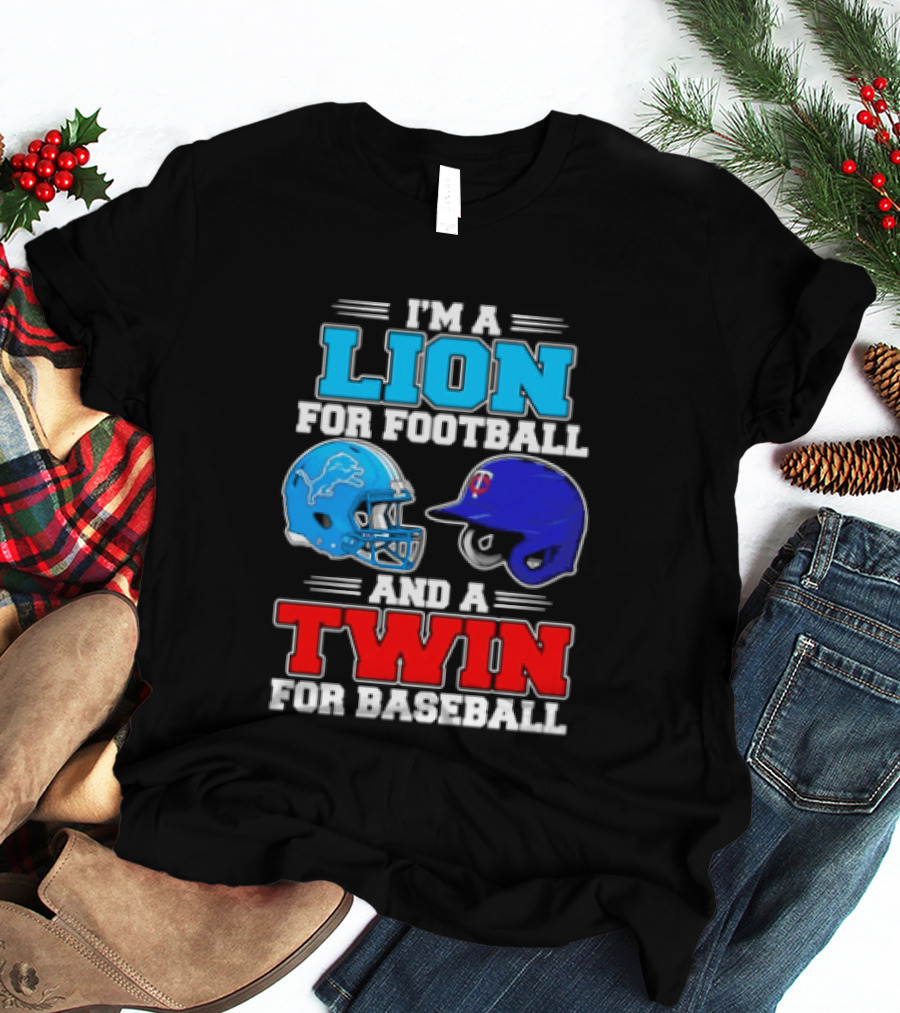 I'm A Lion For Football And A Twin For Baseball Detroit Lions Minnesota Twins T-Shirt