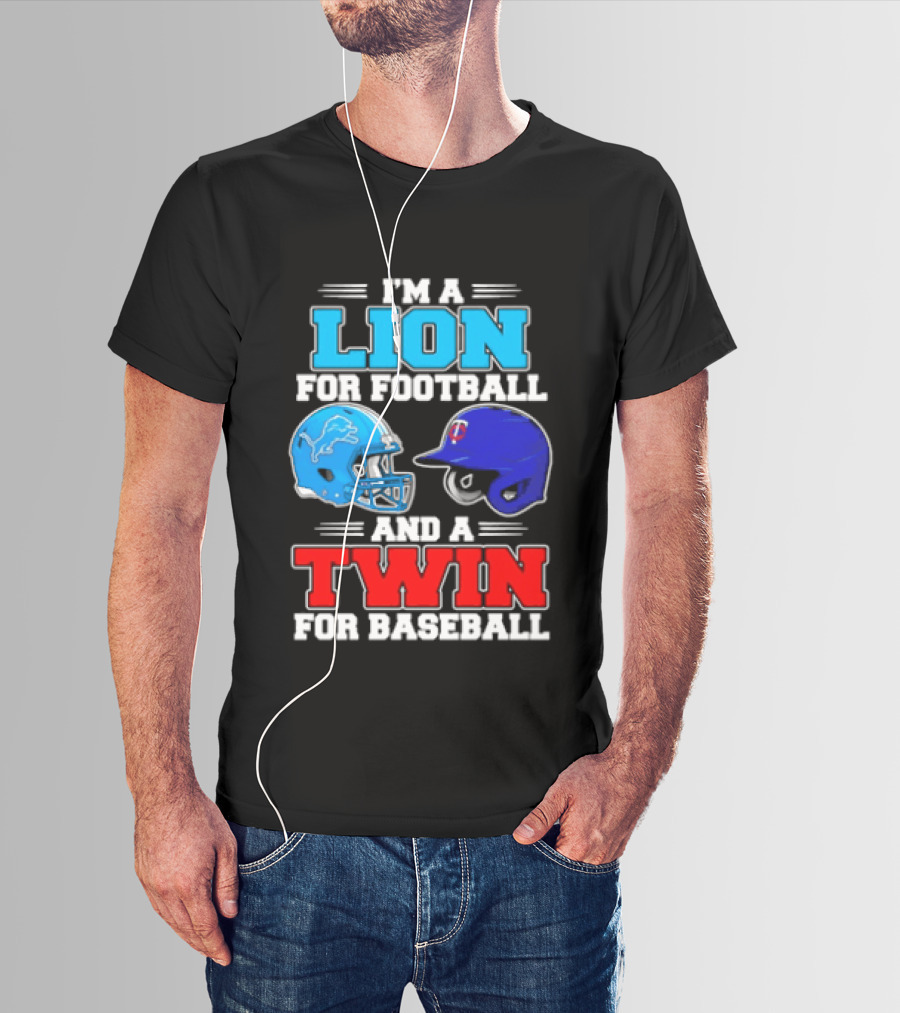 I'm A Lion For Football And A Twin For Baseball Detroit Lions Minnesota Twins T-Shirt