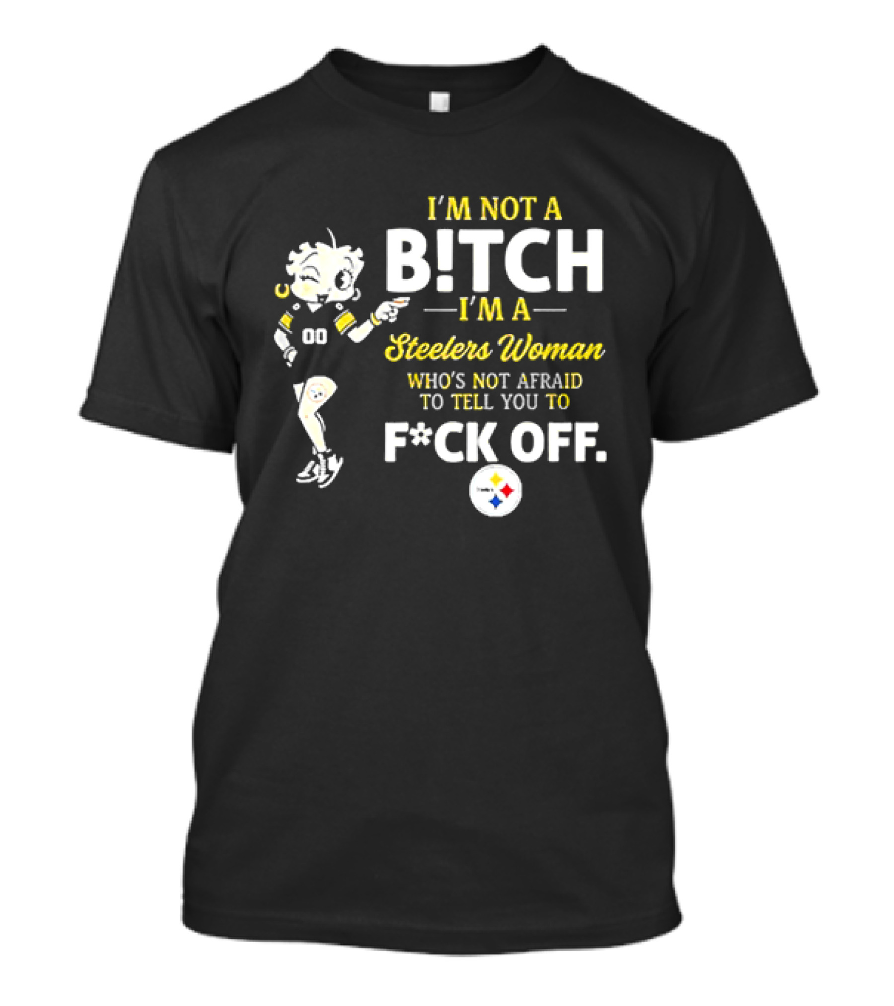 I'm Not A Bitch I'm A Steelers Woman Who's Not Afraid To Tell You To F*ck Off T-Shirt