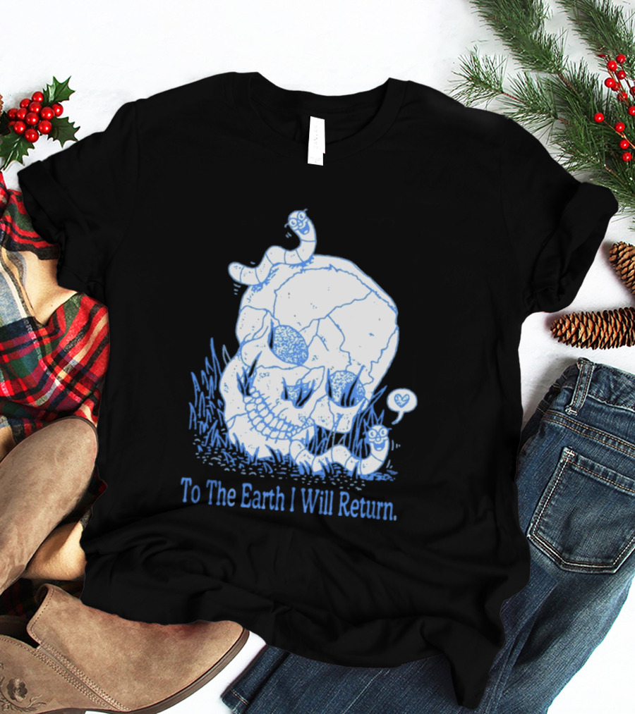 To The Earth I Will Return Skull Worms Bones Grass T-Shirt