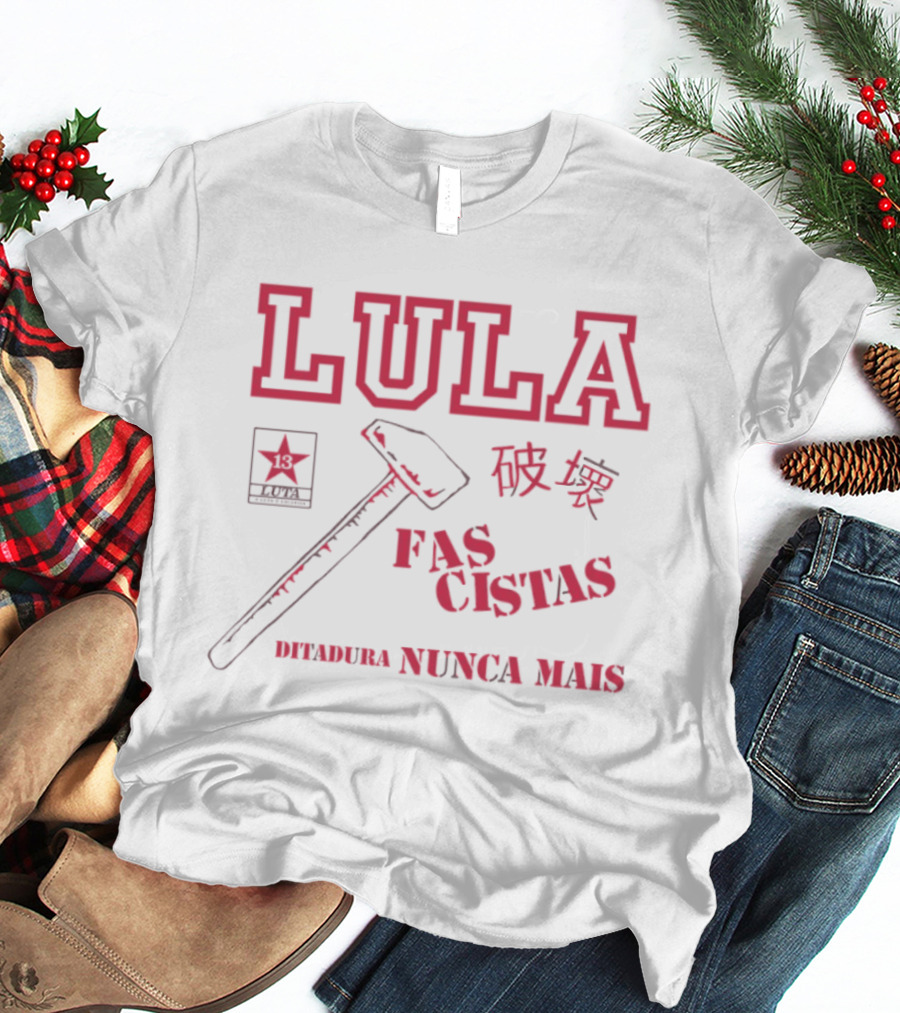 Lula Fascistas Nunca Mais Brazil Portuguese Text Hammer Star T-Shirt
