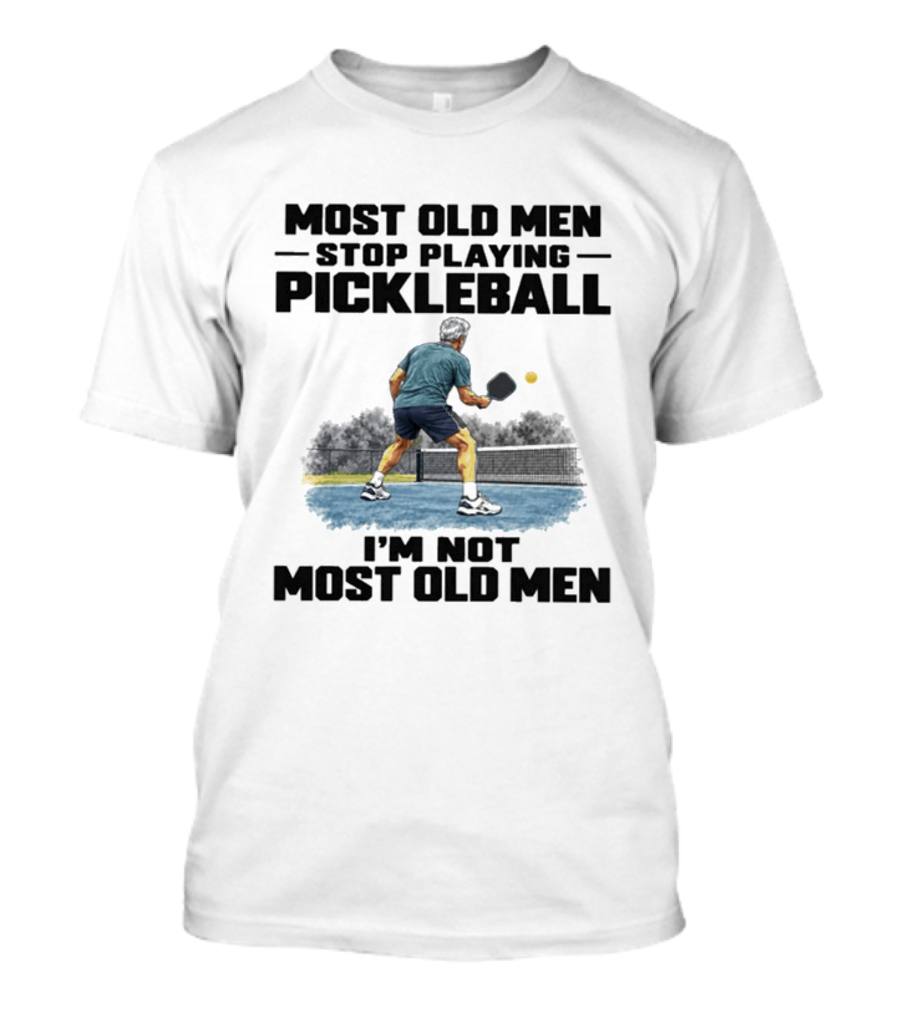 Most Old Men Stop Playing Pickleball I'm Not Most Old Men T-Shirt