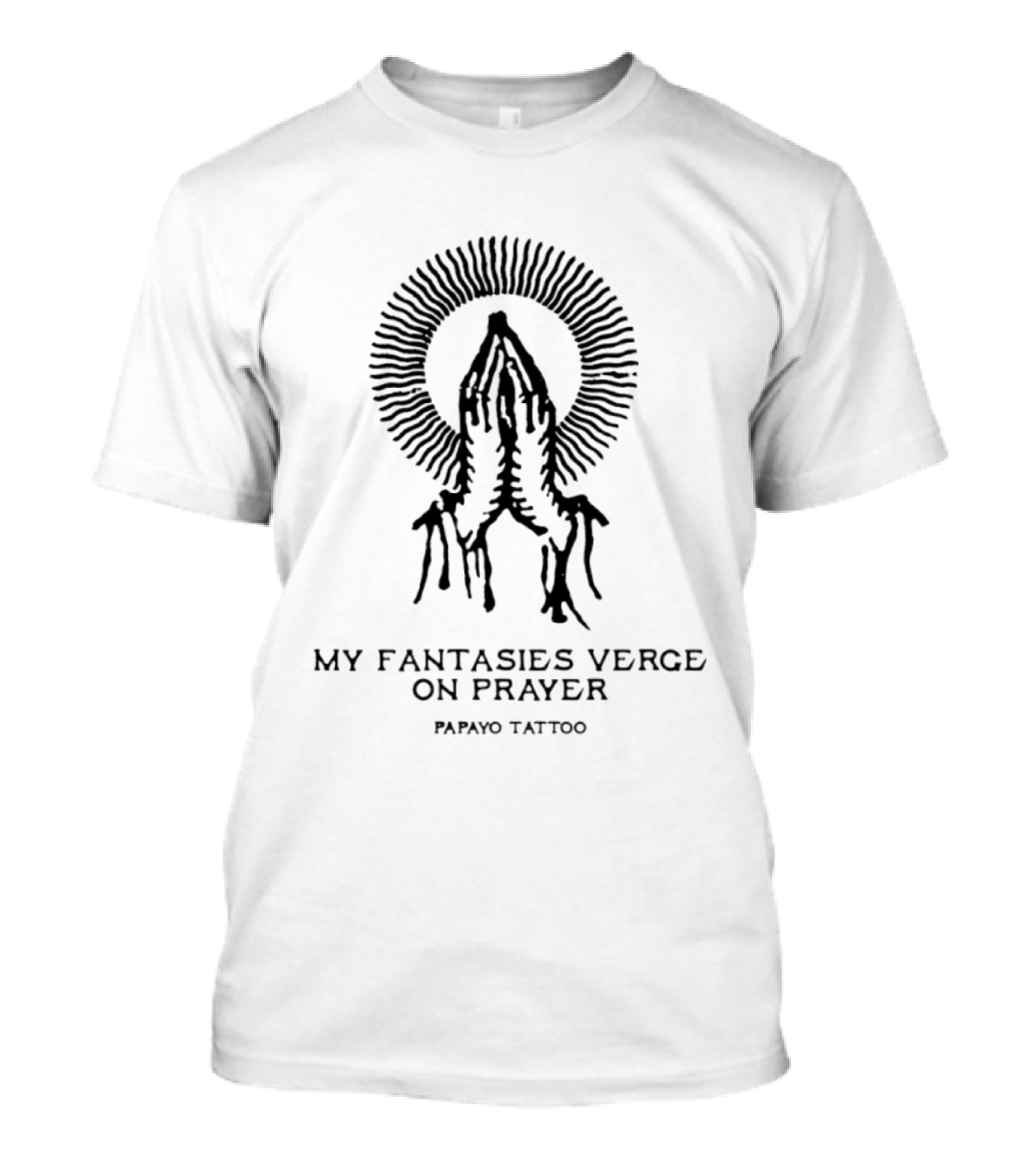 My Fantasies Verge On Prayer Papayo Tattoo Hands Halo T-Shirt