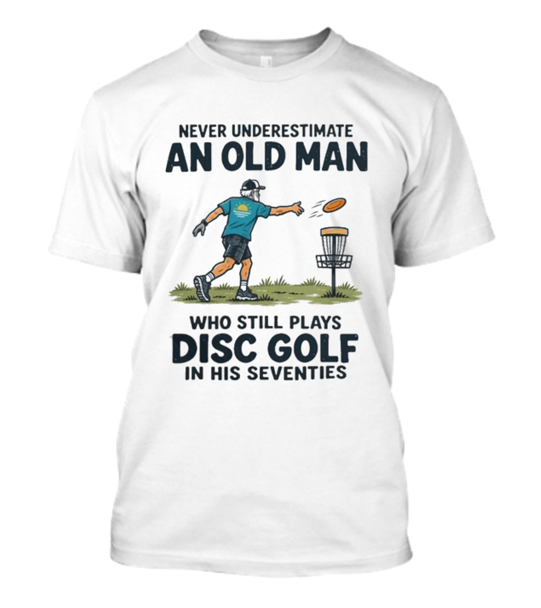 Never Underestimate An Old Man Who Still Plays Disc Golf In His Seventies T-Shirt