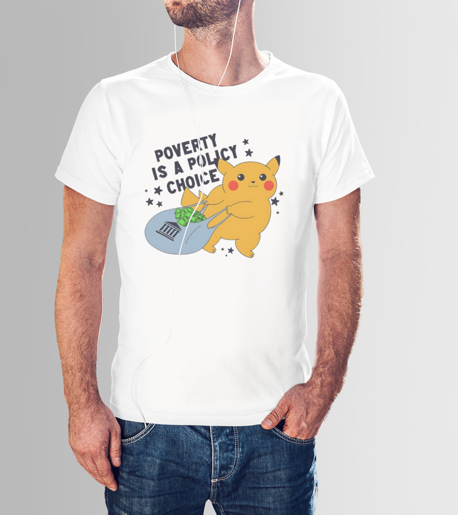Poverty Is A Policy Choice Pikachu Holding Money Bag Social Justice T-Shirt