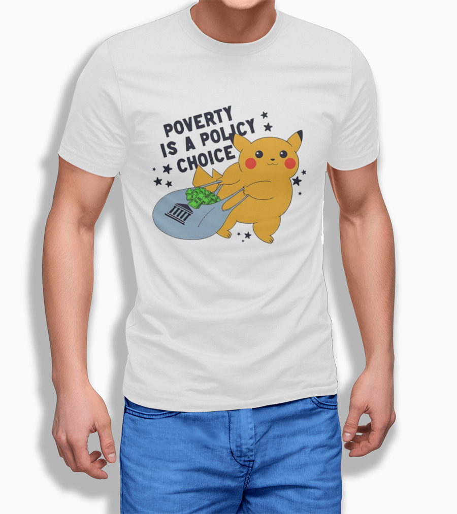 Poverty Is A Policy Choice Pikachu Holding Money Bag Social Justice T-Shirt
