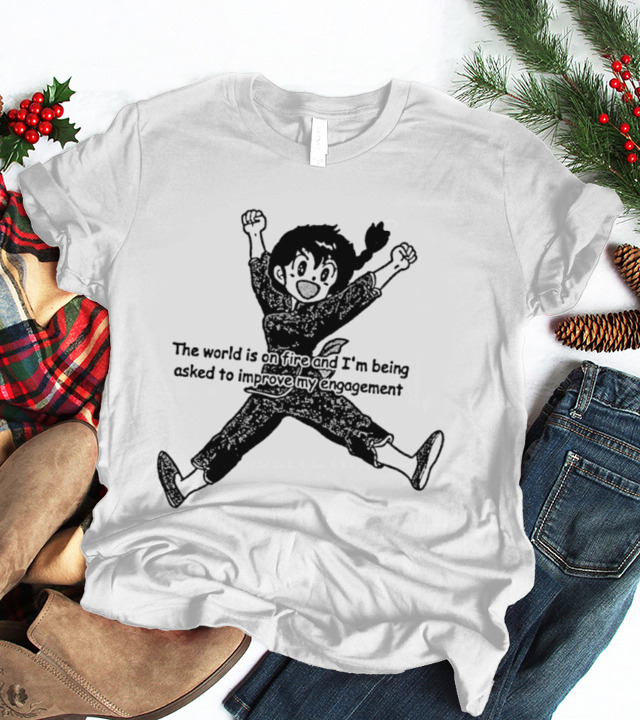 Ranma Saotome The World Is On Fire And I'm Being Asked To Improve My Engagement T-Shirt