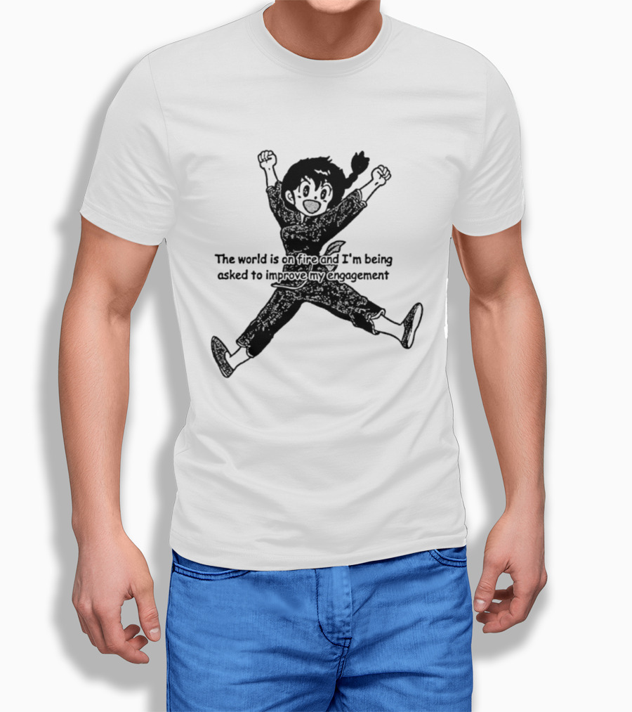 Ranma Saotome The World Is On Fire And I'm Being Asked To Improve My Engagement T-Shirt