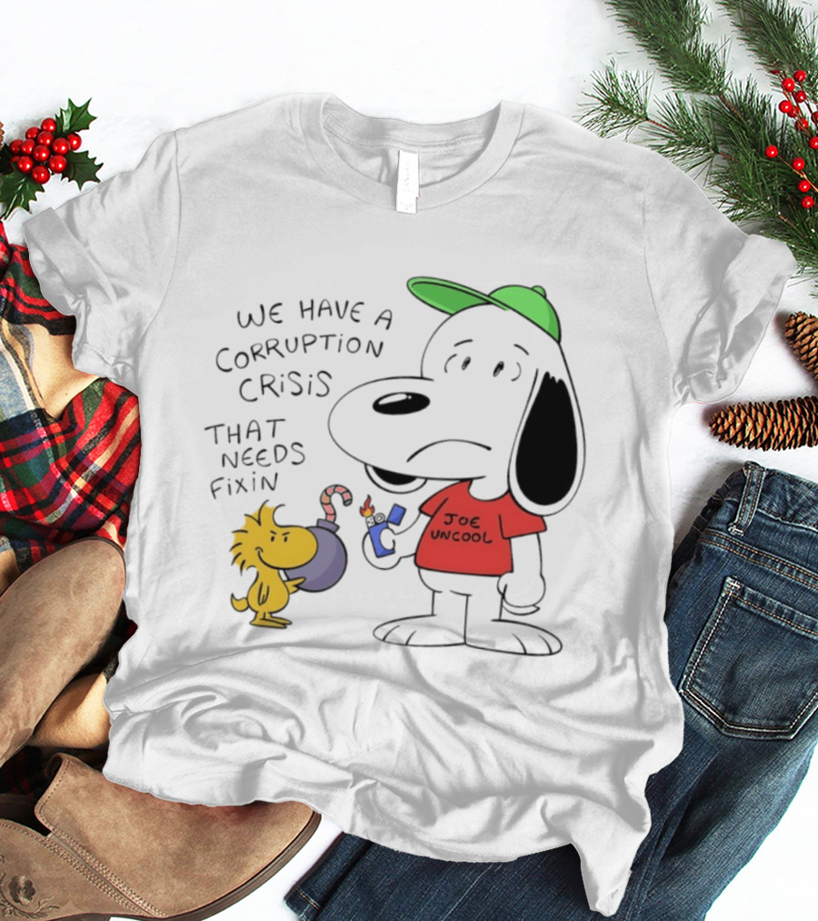 We Have A Corruption Crisis That Needs Fixin Joe Uncool Snoop And Woodstock T-Shirt