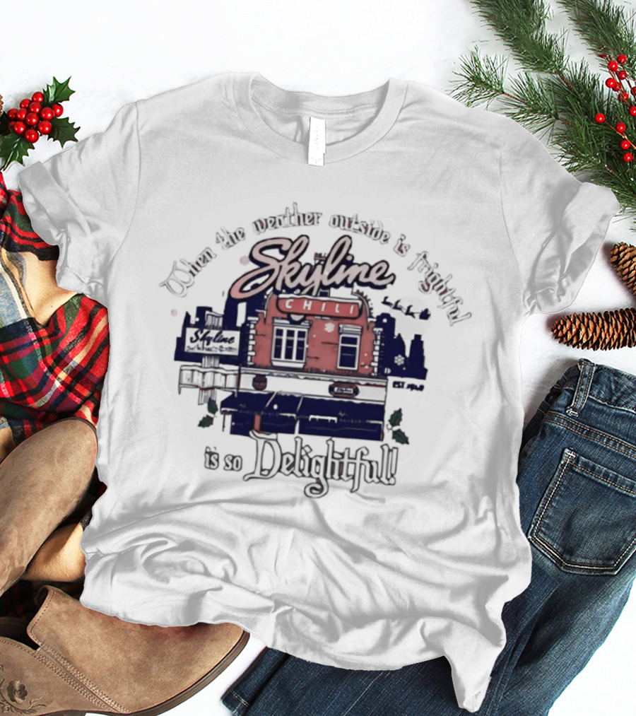 Skyline Chili Cincinnati Red When The Weather Outside Is Frightful Delightful T-Shirt
