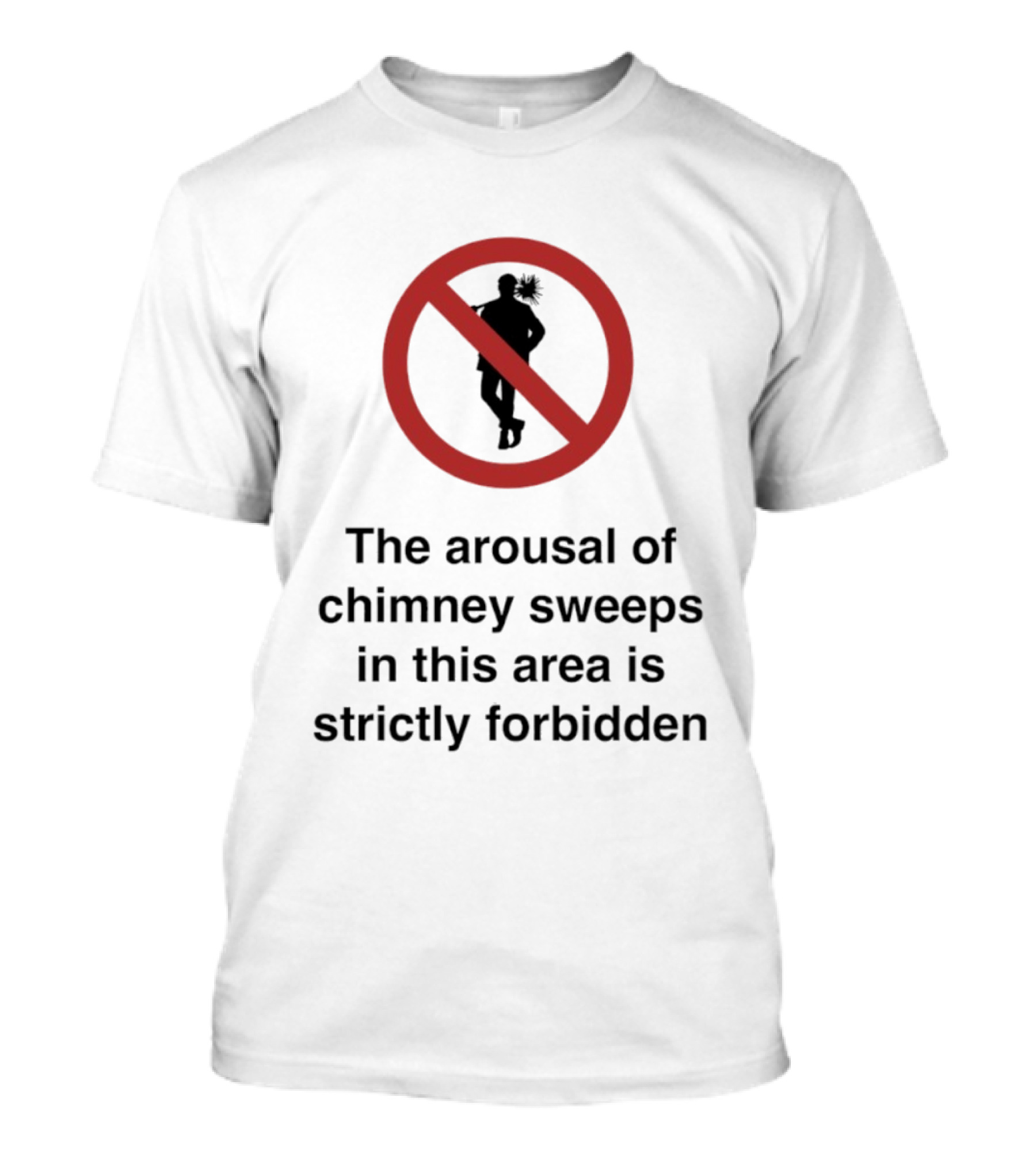 No Arousal Of Chimney Sweeps In This Area T-Shirt