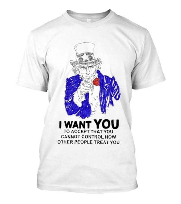 Uncle Sam I Want You To Accept That You Cannot Control How Other People Treat You T-Shirt
