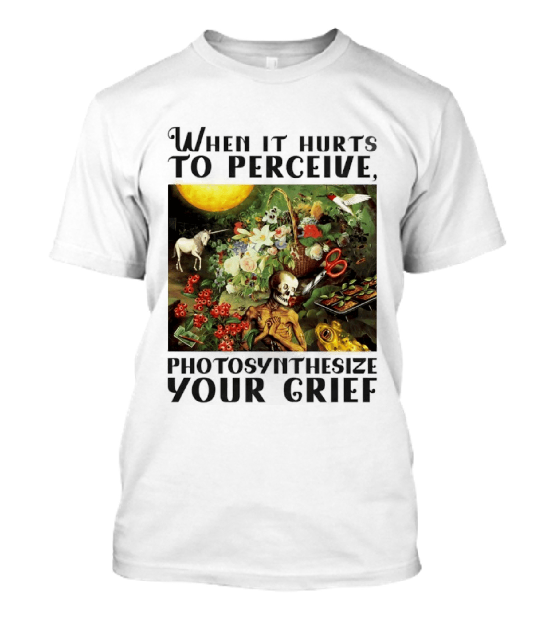 When It Hurts To Perceive Skeleton With Flowers Unicorn Moon Photosynthesize Your Grief T-Shirt