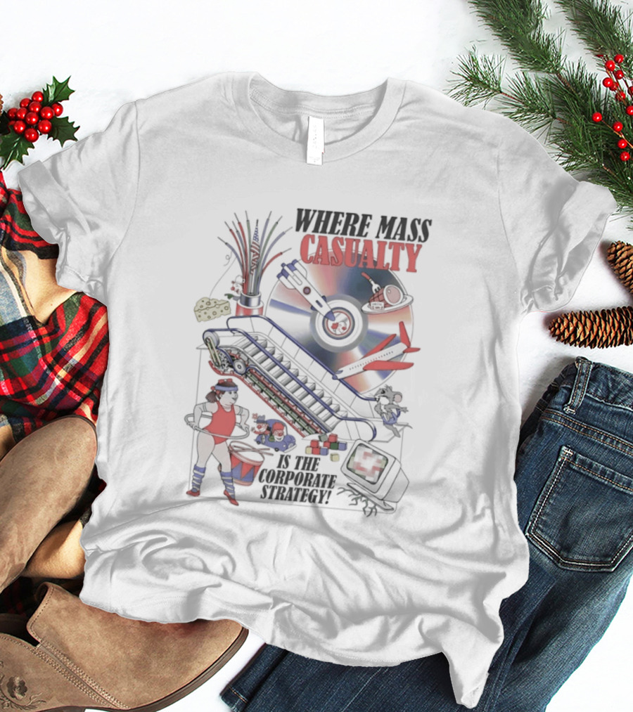 Where Mass Casualty Is The Corporate Strategy Roulette Wheel Conveyor Belt And Drummer T-Shirt