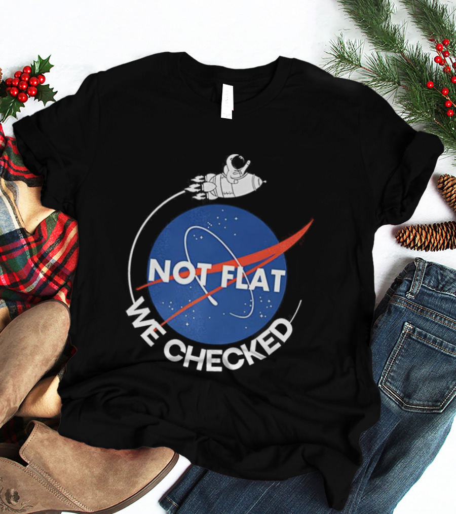 Astronaut Not Flat We Checked NASA Parody Not Flat Earth Verification T-Shirt