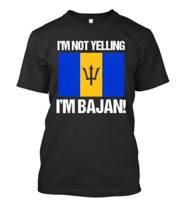 I'm Not Yelling I'm Bajan Barbados Flag Pride T-Shirt