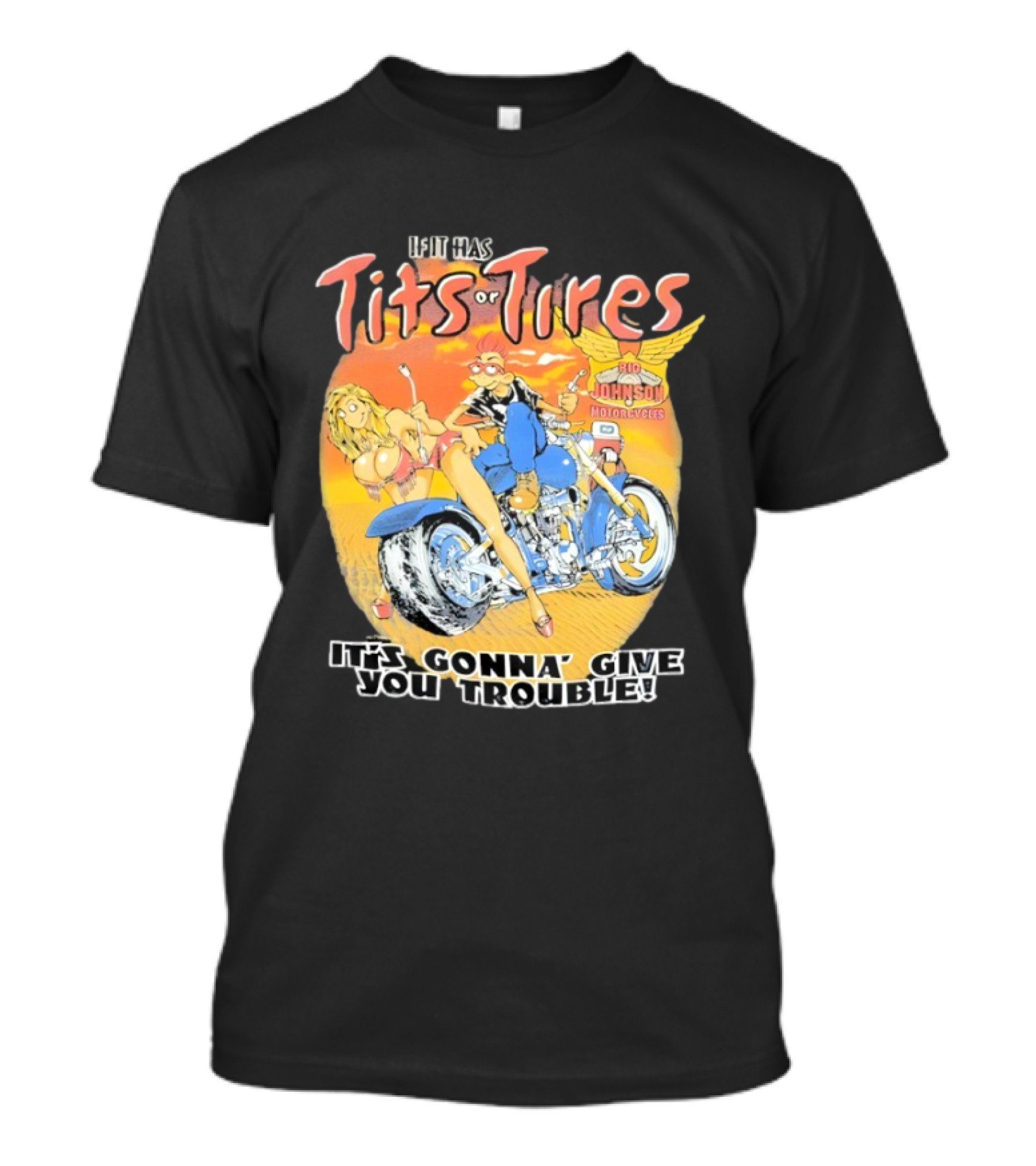 Big Johnson Motorcycles Tits Or Tires Trouble T-Shirt