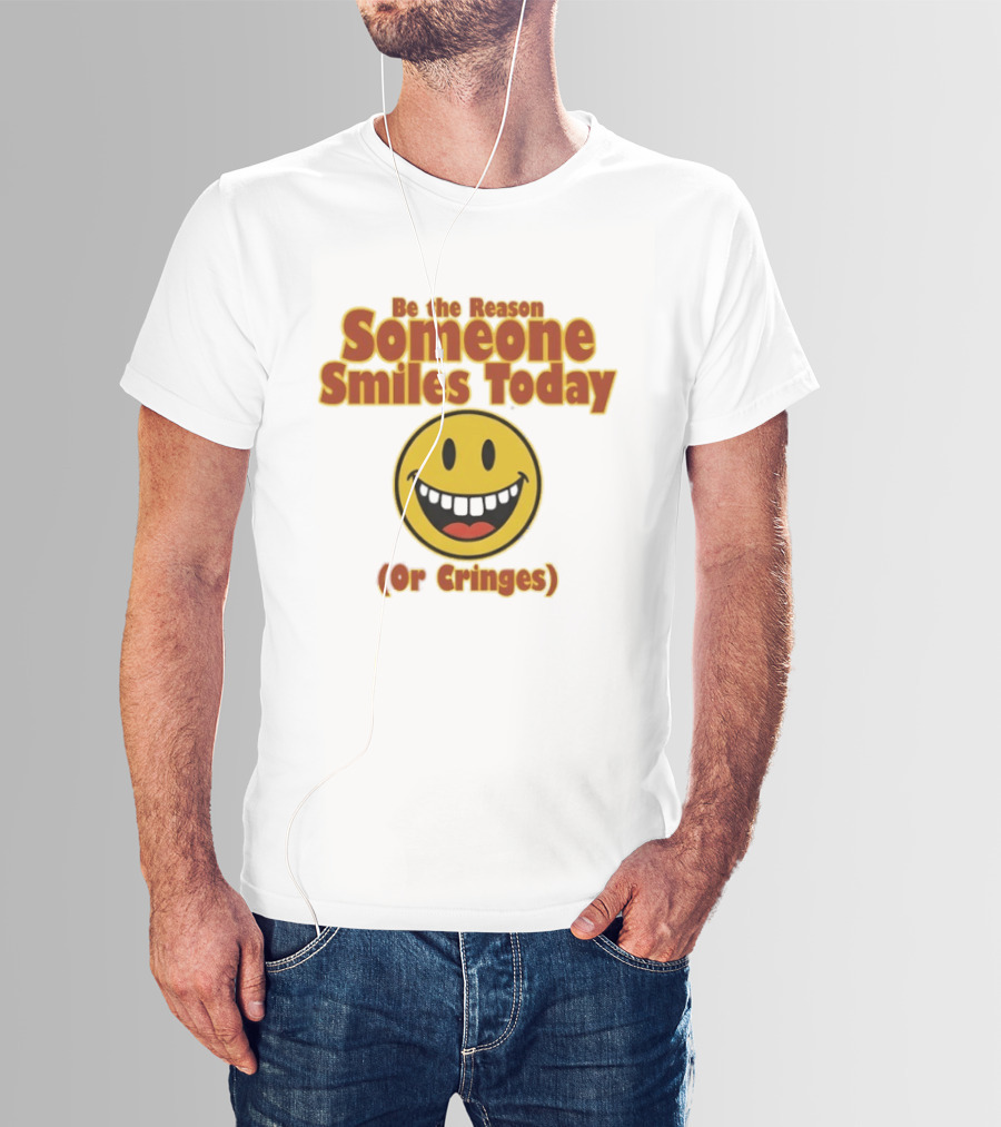 Be The Reason Someone Smiles Today Or Cringes Yellow Smiley Face T-Shirt