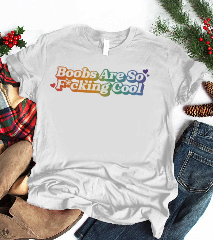 Boobs Are So F*cking Cool Rainbow Hearts T-Shirt