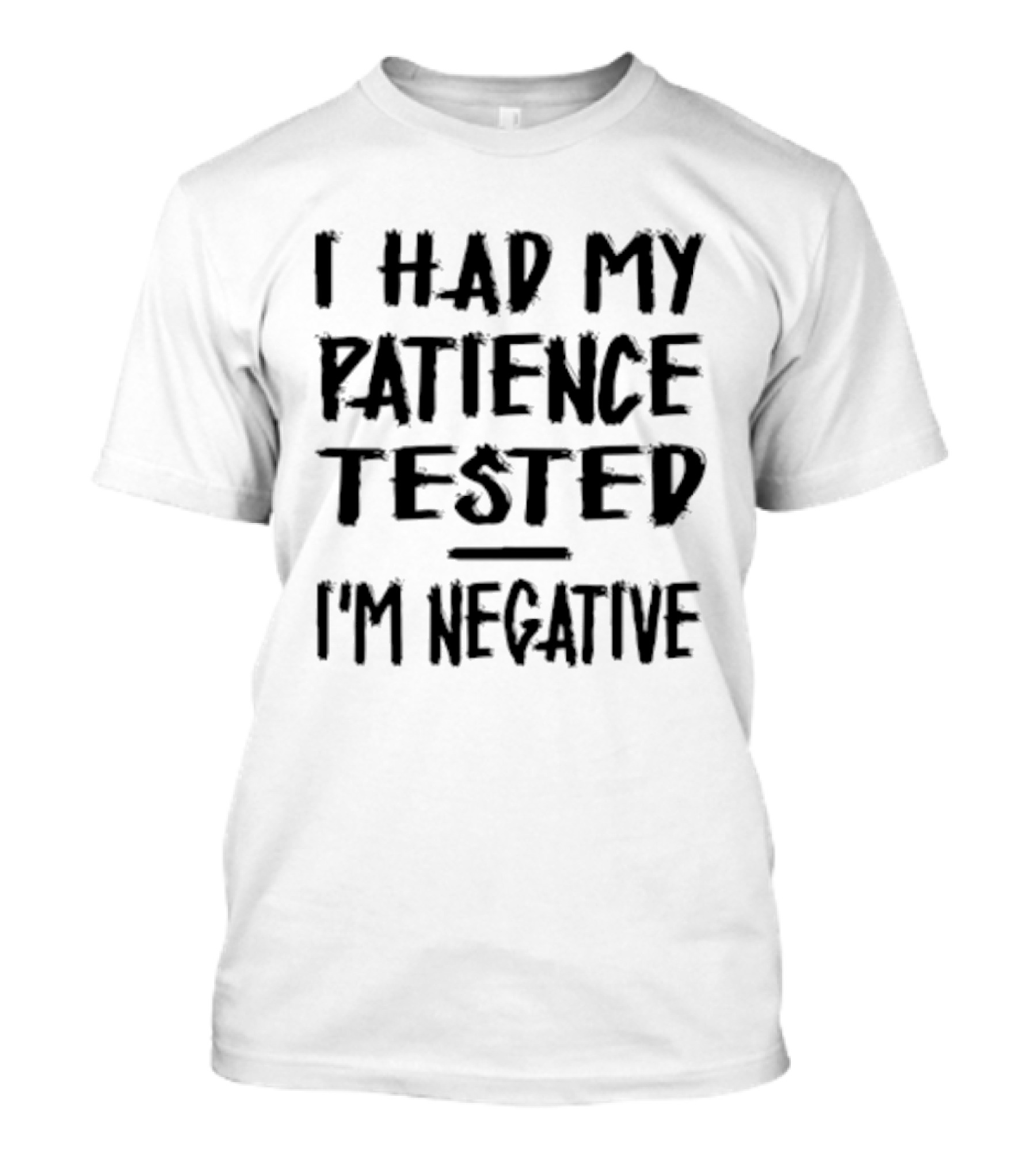 I Had My Patience Tested I'm Negative T-Shirt