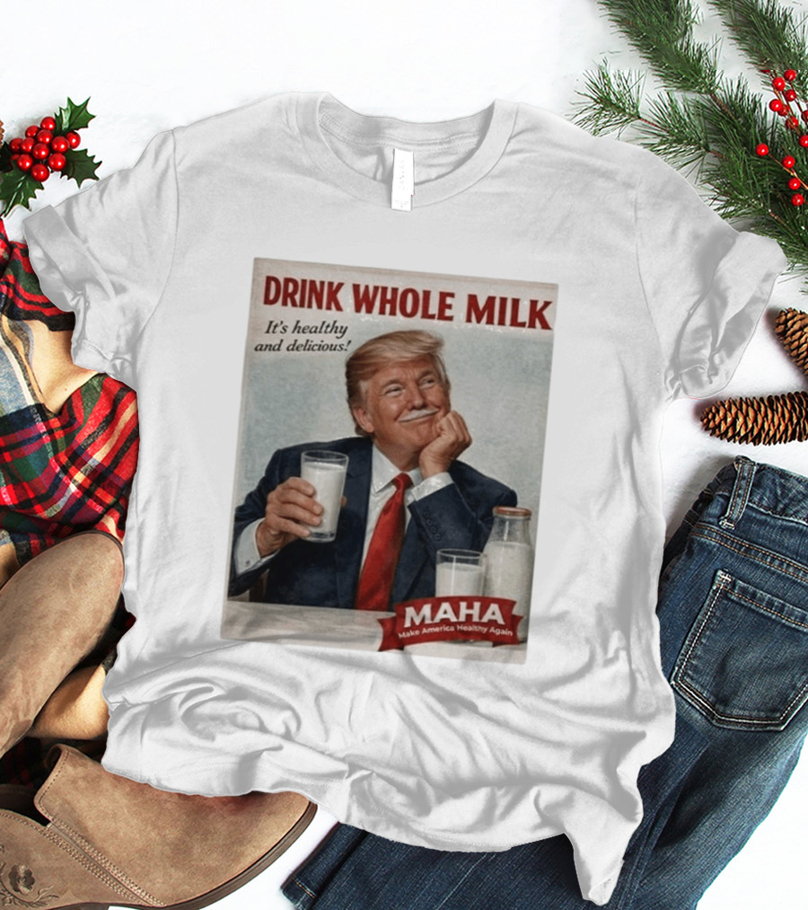 Drink Whole Milk Advertisement Satire MAHA Make America Healthy Again T-Shirt