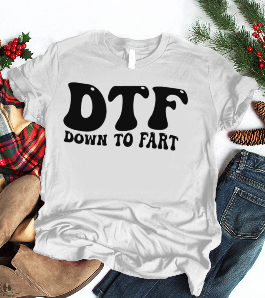 DTF Down To Fart Funny Slogan Jovial Humor T-Shirt