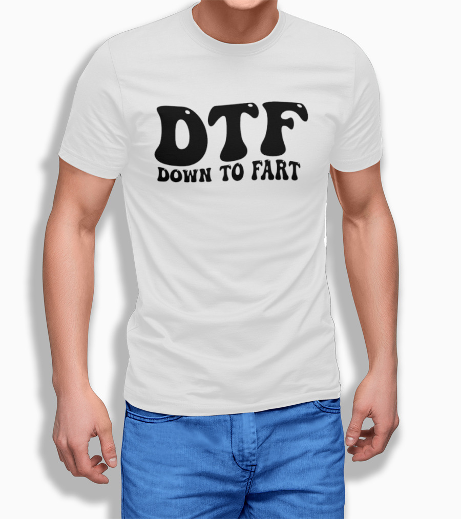 DTF Down To Fart Funny Slogan Jovial Humor T-Shirt