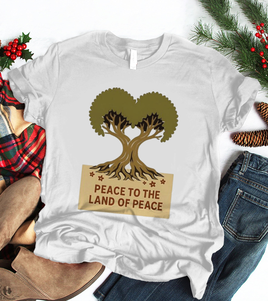 Peace To The Land Of Peace Tree Symbol And Message T-Shirt