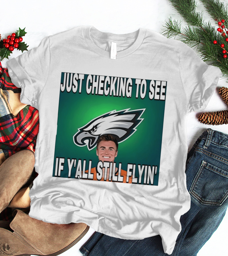 Eagles Just Checking To See If Y'All Still Flyin T-Shirt