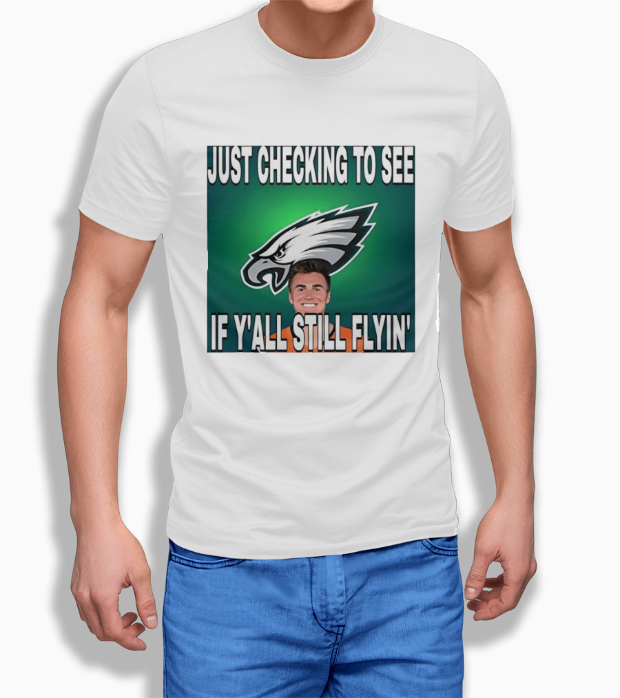 Eagles Just Checking To See If Y'All Still Flyin T-Shirt