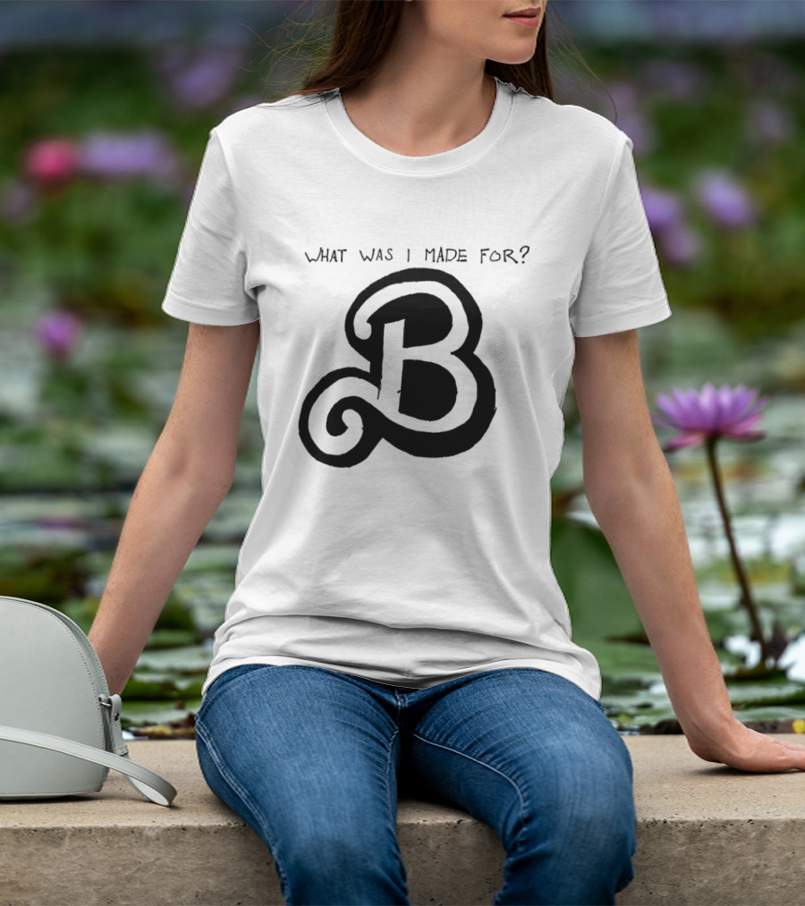 What Was I Made For B Eilish Barbie 2023 T-Shirt