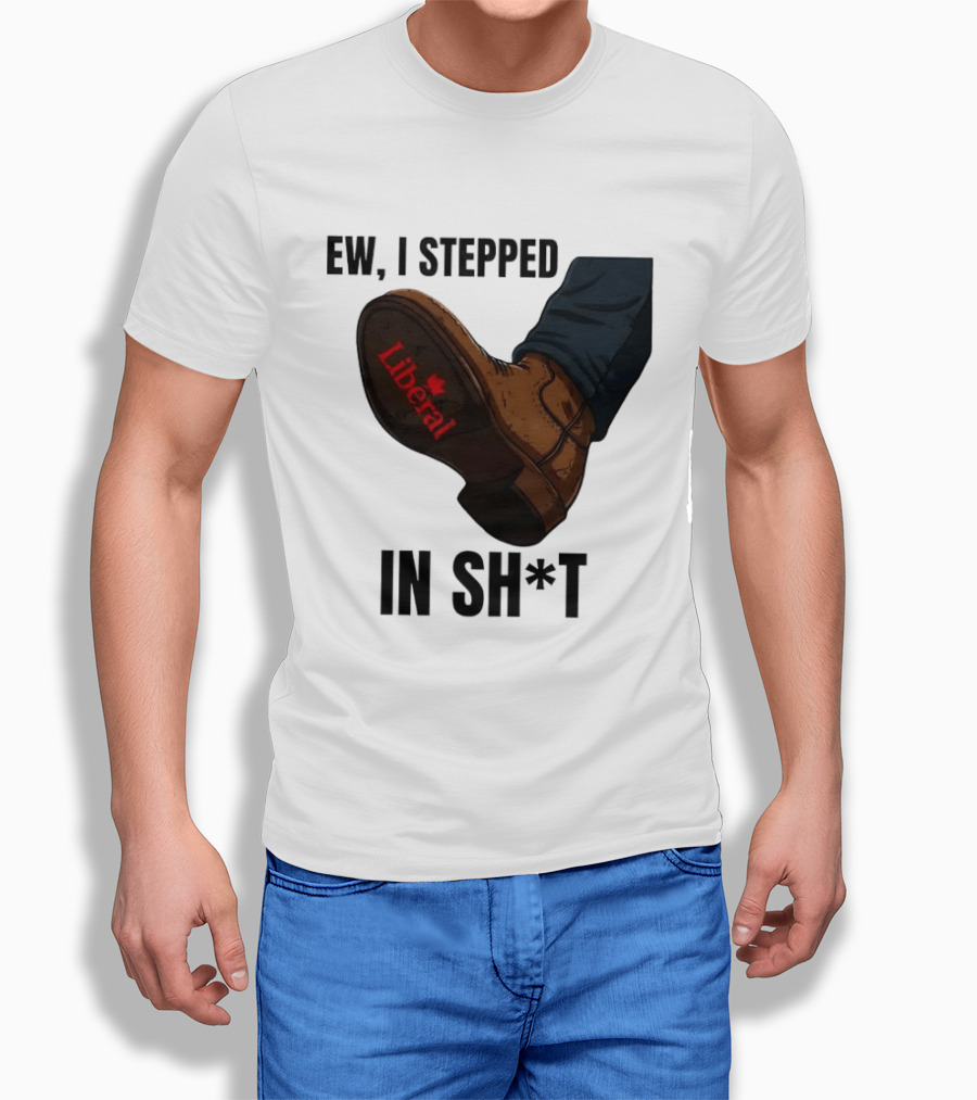 Ew I Stepped In Shit Liberal Maple Leaf Political Satire T-Shirt